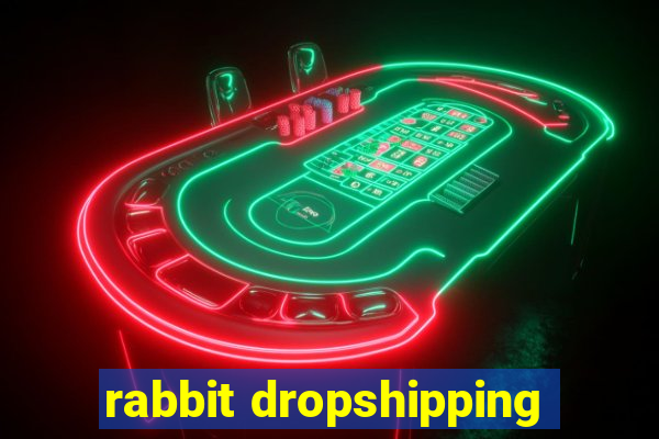 rabbit dropshipping